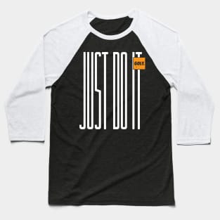 Just Do It Golf Baseball T-Shirt